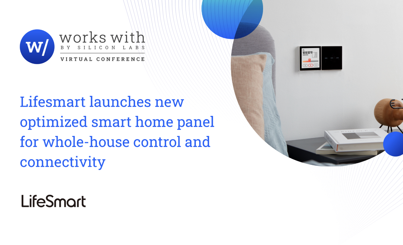 Silicon Labs and LifeSmart Partner to Launch New Optimized Smart Home Panel for Whole-House Control and Connectivity